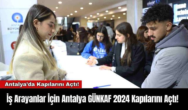 İş Arayanlar İçin Antalya GÜNKAF 2024 Kapılarını Açtı!