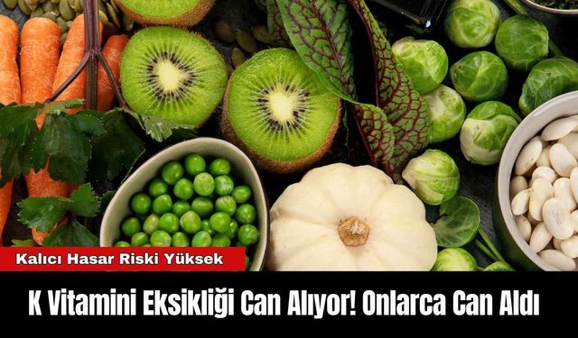 K Vitamini Eksikliği Can Alıyor! Onlarca Can Aldı