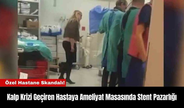 Kalp Krizi Geçiren Hastaya Ameliyat Masasında Stent Pazarlığı