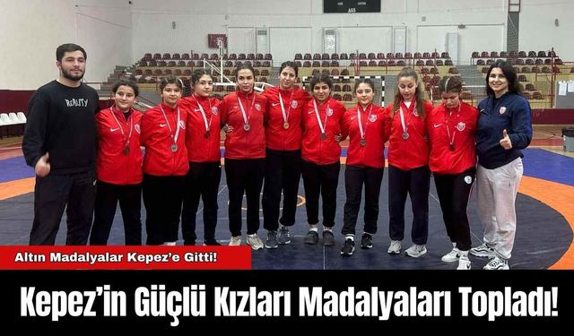 Kepez’in Güçlü Kızları Madalyaları Topladı!