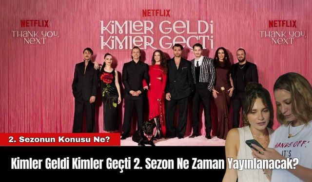 Kimler Geldi Kimler Geçti 2. Sezon Ne Zaman Yayınlanacak?