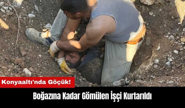 Konyaaltı'nda Göçük! Boğazına Kadar Gömülen İşçi Kurtarıldı