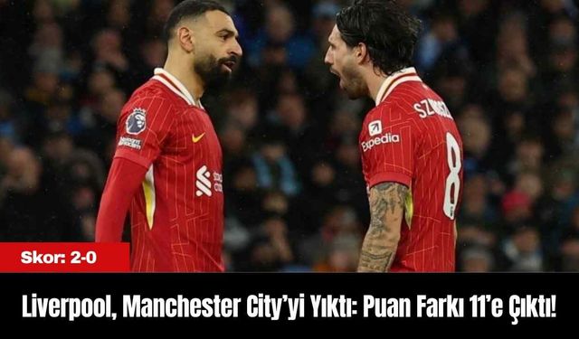 Liverpool, Manchester City’yi Yıktı: Puan Farkı 11’e Çıktı!