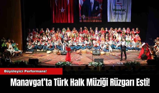 Manavgat’ta Türk Halk Müziği Rüzgarı Esti!