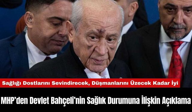 MHP’den Devlet Bahçeli’nin Sağlık Durumuna İlişkin Açıklama