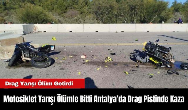 Motosiklet Yarışı Ölümle Bitti Antalya’da Drag Pistinde Kaza