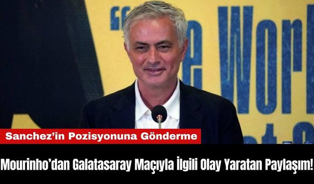 Mourinho’dan Galatasaray Maçıyla İlgili Olay Yaratan Paylaşım!