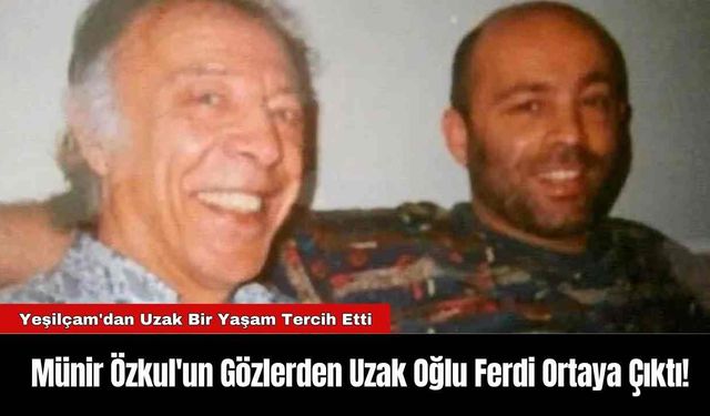 Münir Özkul'un Gözlerden Uzak Oğlu Ferdi Ortaya Çıktı!