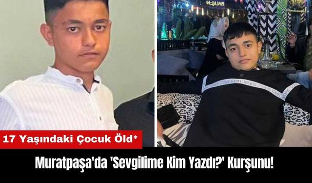 Muratpaşa'da 'Sevgilime Kim Yazdı?' Kurşunu! 17 Yaşındaki Çocuk Öld*