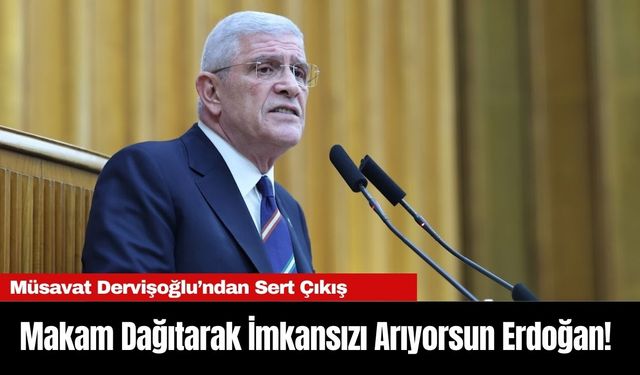 Müsavat Dervişoğlu’ndan Sert Çıkış: "Makam Dağıtarak İmkansızı Arıyorsun Erdoğan!"