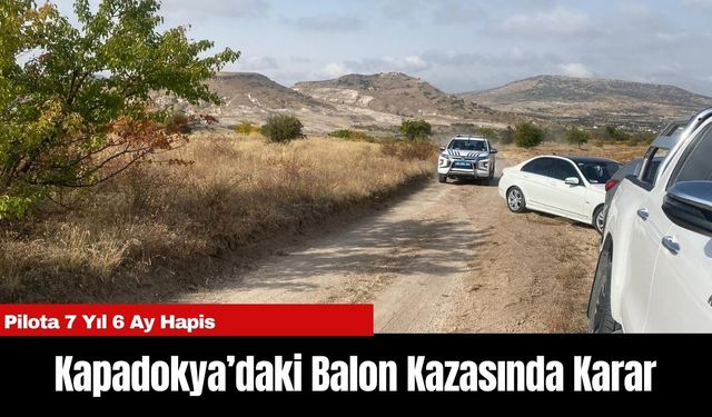 Kapadokya’daki Balon Kazasında Karar: Pilota 7 Yıl 6 Ay Hapis