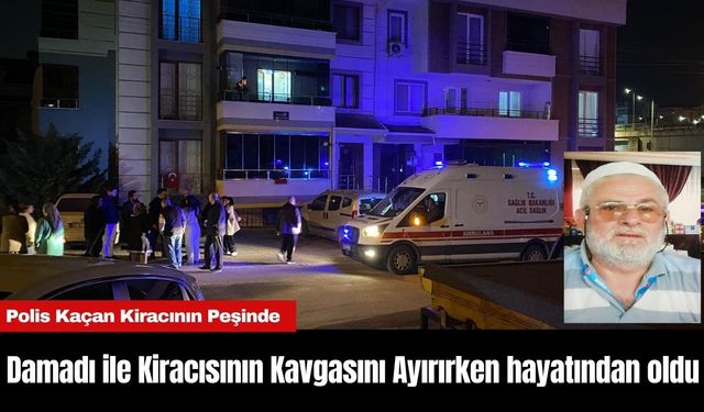 Damadı ile Kiracısının Kavgasını Ayırırken hayatından oldu