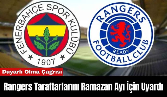 Rangers Taraftarlarını Ramazan Ayı İçin Uyardı