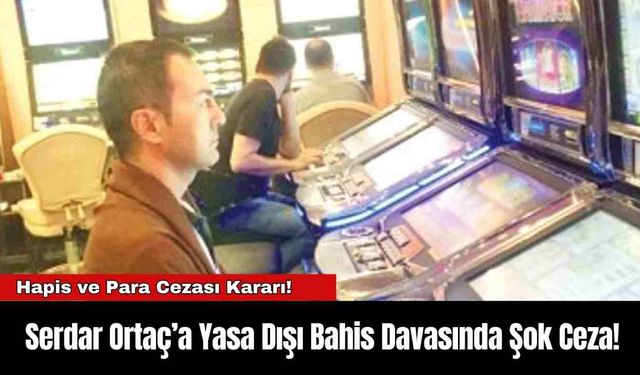 Serdar Ortaç’a Yasa Dışı Bahis Davasında Şok Ceza!