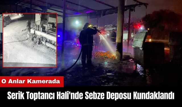 Serik Toptancı Hali'nde Sebze Deposu Kundaklandı! O Anlar Kamerada