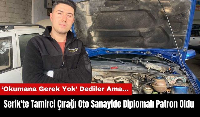 Serik'te Tamirci Çırağı Oto Sanayide Diplomalı Patron Oldu