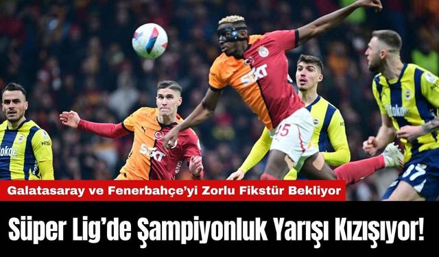 Süper Lig’de Şampiyonluk Yarışı Kızışıyor!