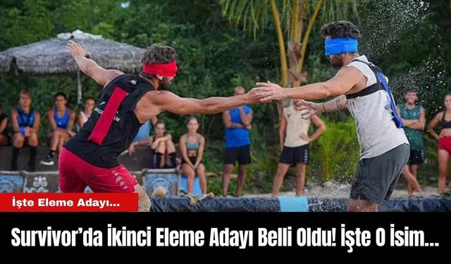 Survivor’da İkinci Eleme Adayı Belli Oldu! İşte O İsim…