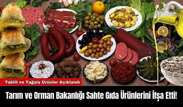 Tarım ve Orman Bakanlığı Sahte Gıda Ürünlerini İfşa Etti!