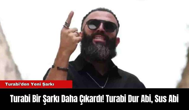 Turabi Bir Şarkı Daha Çıkardı! Turabi Dur Abi, Sus Abi