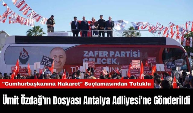 Ümit Özdağ'ın Dosyası Antalya Adliyesi'ne Gönderildi