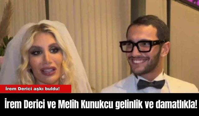 İrem Derici ve Melih Kunukcu gelinlik ve damatlıkla!