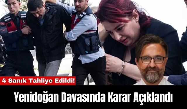 Yenidoğan Davasında Karar Açıklandı: 4 Sanık Tahliye Edildi!