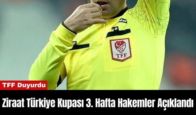 Ziraat Türkiye Kupası 3. Hafta Hakemler Açıklandı