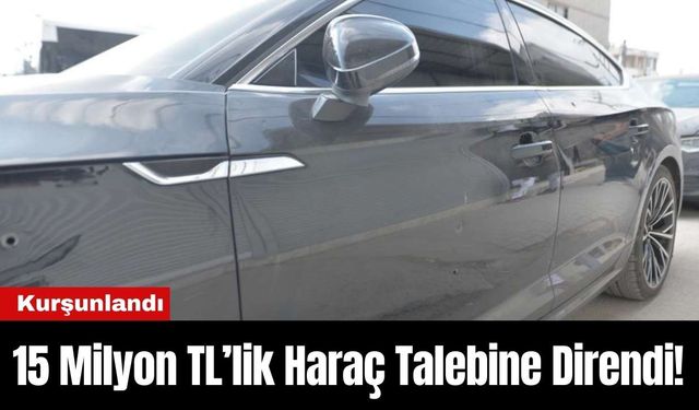 15 Milyon TL’lik Haraç Talebine Direndi! Kurşunlandı