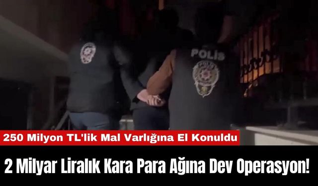 2 Milyar Liralık Kara Para Ağına Dev Operasyon!