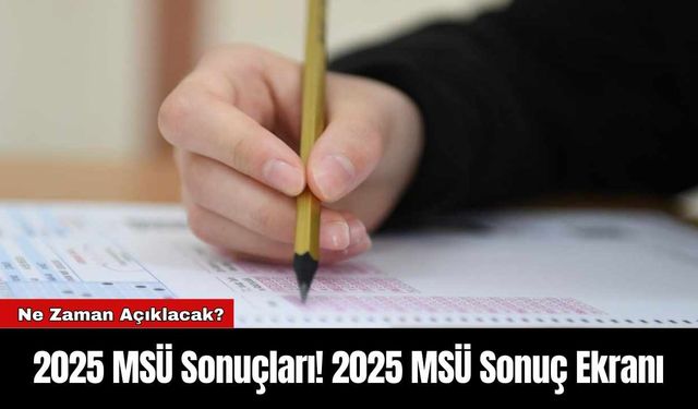 2025 MSÜ Sonuçları! 2025 MSÜ Sonuç Ekranı