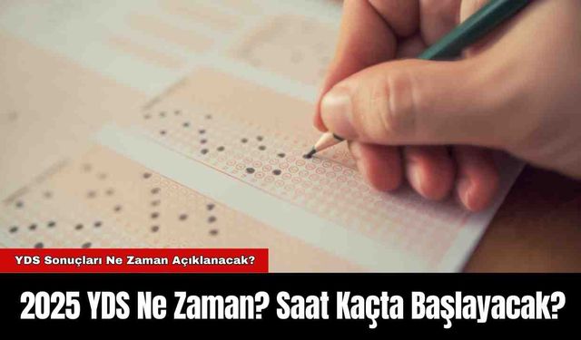 2025 YDS Ne Zaman? Saat Kaçta Başlayacak?