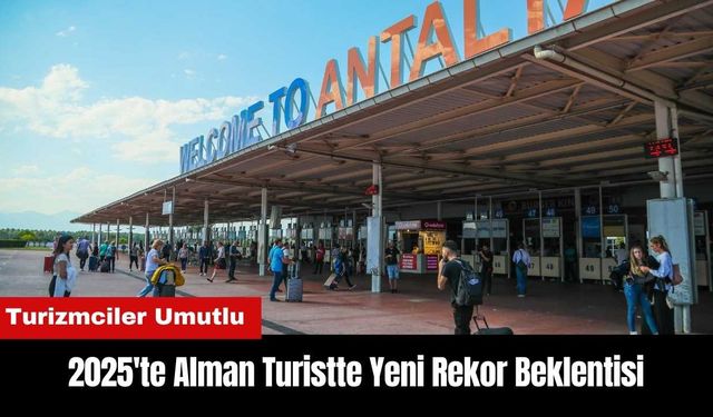 2025'te Alman Turistte Yeni Rekor Beklentisi