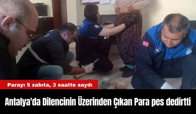 Antalya'da Dilencinin Üzerinden Çıkan Para pes dedirtti