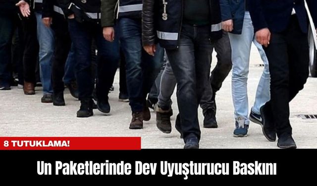 Un Paketlerinde Dev Uyuşturucu Baskını: 8 Tutuklama!