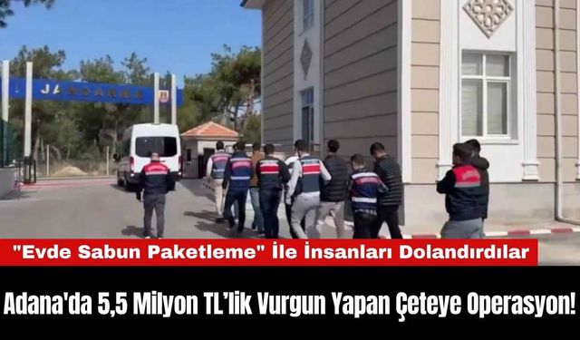 Adana'da 5,5 Milyon TL’lik Vurgun Yapan Çeteye Operasyon!