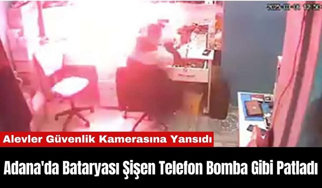 Adana'da Bataryası Şişen Telefon Bomba Gibi Patladı