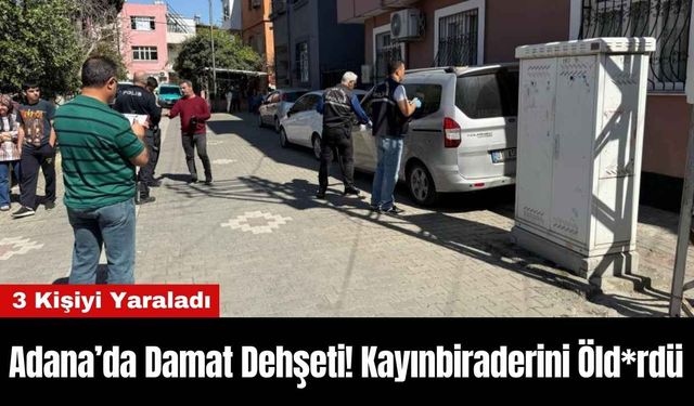 Adana’da Damat Dehşeti! Kayınbiraderini Öld*rdü