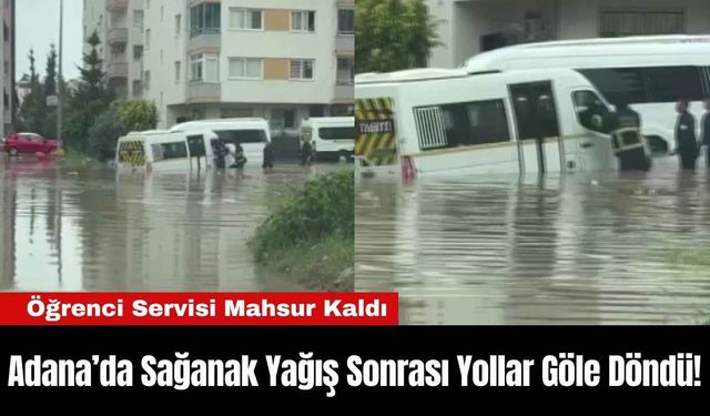 Adana’da Sağanak Yağış Sonrası Yollar Göle Döndü!