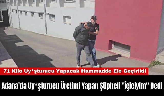 Adana'da Uy*şturucu Üretimi Yapan Şüpheli "İçiciyim" Dedi