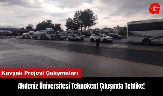 Akdeniz Üniversitesi Teknokent Çıkışında Tehlike!