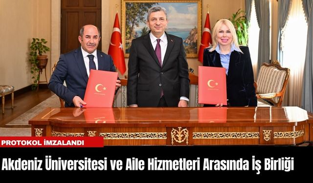 Akdeniz Üniversitesi ve Aile Hizmetleri Arasında İş Birliği