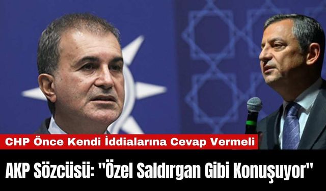 AKP Sözcüsü: "Özel Saldırgan Gibi Konuşuyor"