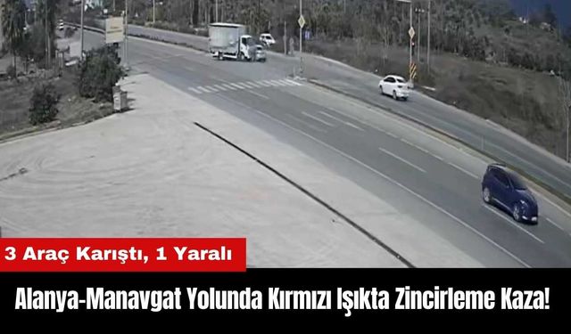 Alanya-Manavgat Yolunda Kırmızı Işıkta Zincirleme Kaza