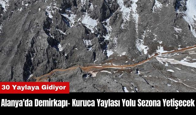 Alanya'da Demirkapı- Kuruca Yaylası Yolu Sezona Yetişecek