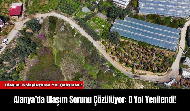 Alanya’da Ulaşım Sorunu Çözülüyor: O Yol Yenilendi!