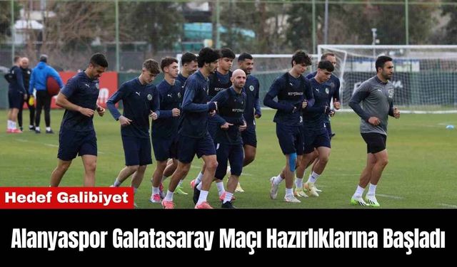 Alanyaspor Galatasaray Maçı Hazırlıklarına Başladı