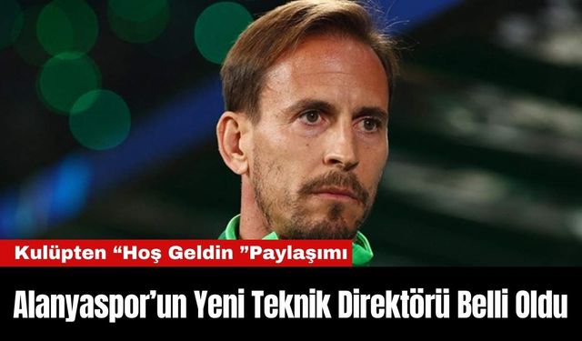 Alanyaspor’un Yeni Teknik Direktörü Belli Oldu