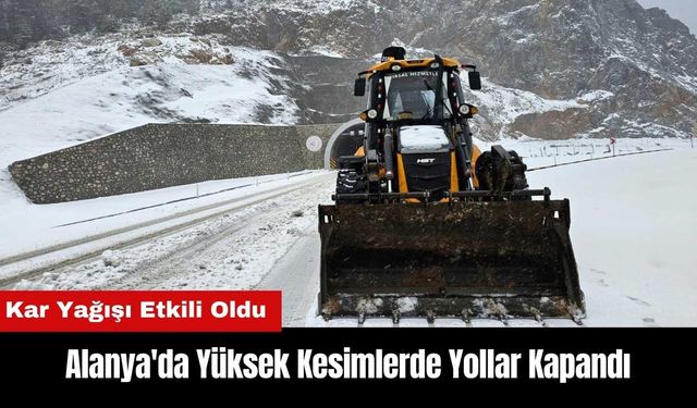 Alanya'ya Kar Yağdı! Yüksek Kesimlerde Yollar Kapandı