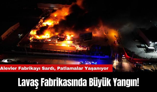 Lavaş Fabrikasında Büyük Yangın! Alevler Fabrikayı Sardı, Patlamalar Yaşanıyor!